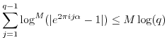 $\displaystyle \sum_{j=1}^{q-1} \log^M(\vert e^{ 2\pi i j \alpha}-1\vert) \leq M \log(q) $