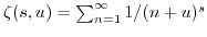 $ \zeta(s,u)=\sum_{n=1}^{\infty} 1/(n+u)^s$