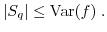 $\displaystyle \vert S_q\vert \leq {\rm Var}(f) \; . $