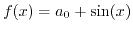 $ f(x) = a_0+\sin(x)$