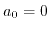 $ a_0=0$