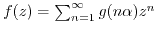 $ f(z) = \sum_{n=1}^{\infty} g(n \alpha) z^n$