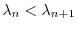 $ \lambda_n<\lambda_{n+1}$
