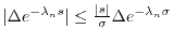 $ \vert \Delta e^{-\lambda_n s} \vert \leq \frac{\vert s\vert}{\sigma} \Delta e^{-\lambda_n \sigma}$