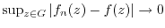 $ \sup_{z \in G} \vert f_n(z)-f(z)\vert \to 0$