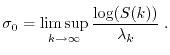 $\displaystyle \sigma_0 = \limsup_{k \to \infty} \frac{\log(S(k))}{\lambda_k} \; . $