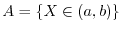 $A =\{ X \in (a,b) \}$