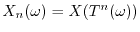 $X_n(\omega) = X(T^n(\omega))$