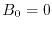 $B_0=0$