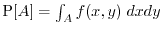$\Prob[A] = \int_A f(x,y) \; dx dy$