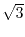 $\sqrt{3}$