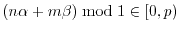 $(n \alpha + m \beta) \; {\rm mod} \; 1 \in [0,p)$