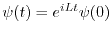 $\psi(t) = e^{i L t} \psi(0)$