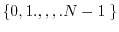 $\{0,1.,,,.N-1 \;\}$