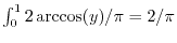 $\int_0^1 2 \arccos(y)/\pi = 2/\pi$