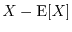 $X-\E[X]$