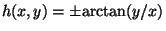 $h(x,y) = \pm {\rm arctan}(y/x)$