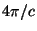 $4 \pi/c$